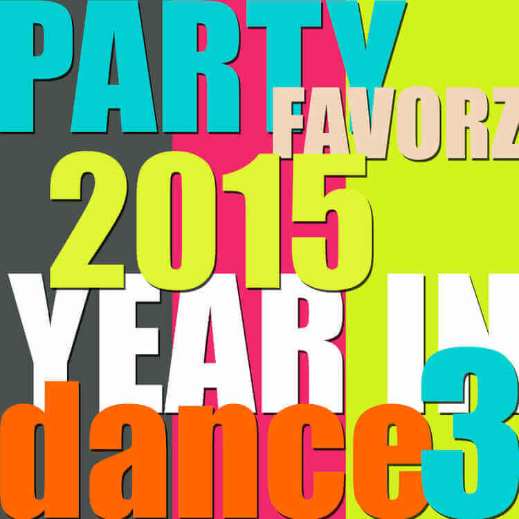 Bold, overlapping block letters fill a square with the words PARTY FAVORZ, 2015, YEAR IN, and dance3 in teal, neon yellow, hot pink, orange, white and charcoal, creating a layered pop-art collage style — artwork for the Party Favorz episode "Club Fusion: Top Dance Songs of 2015 Volume 3.